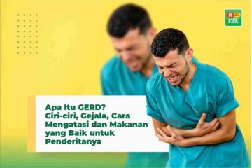 Apa Itu GERD? Ciri-ciri, Gejala, Cara Mengatasi dan Makanan yang Baik