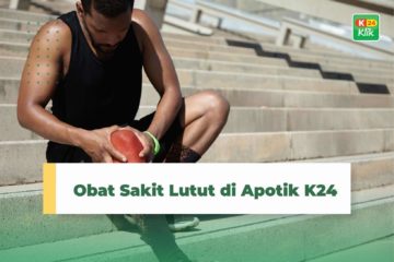Obat Sakit Lutut di Apotik K24, Nyeri Sendi & Nyeri Otot Jadi Hilang