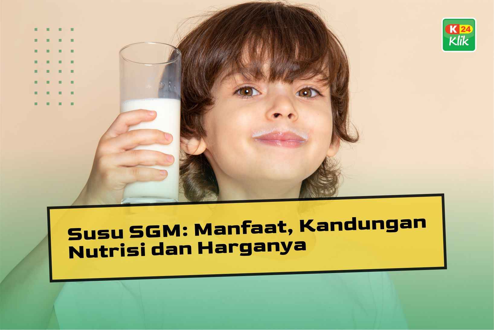 Susu SGM : Manfaat, Kandungan Nutrisi dan Harganya